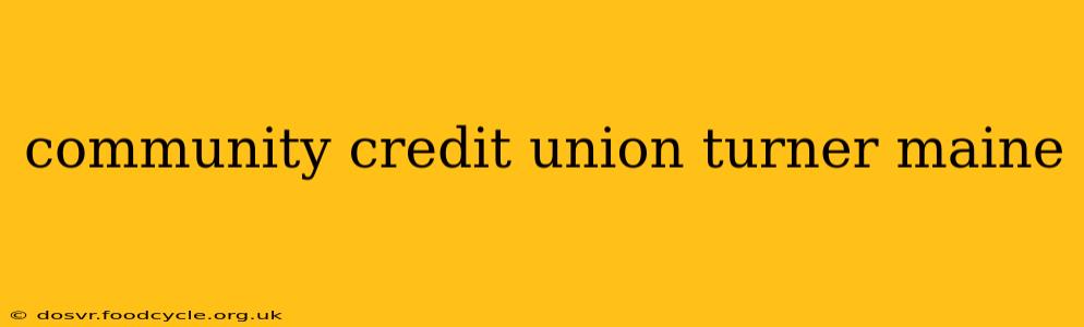 community credit union turner maine