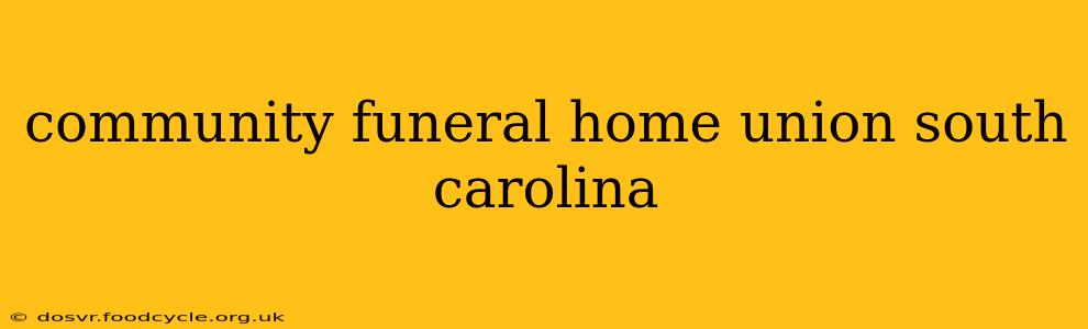 community funeral home union south carolina