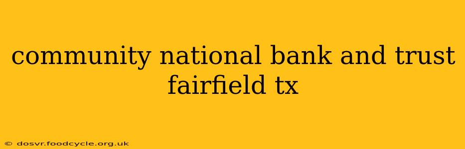 community national bank and trust fairfield tx