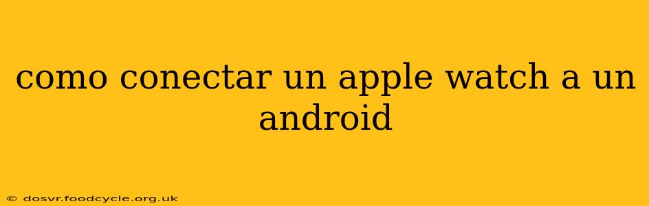 como conectar un apple watch a un android