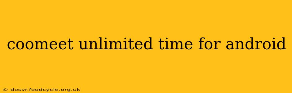 coomeet unlimited time for android