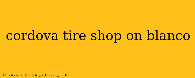 cordova tire shop on blanco
