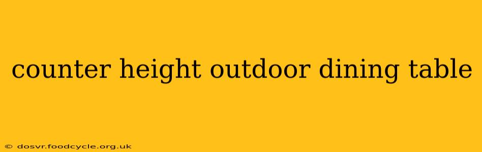 counter height outdoor dining table