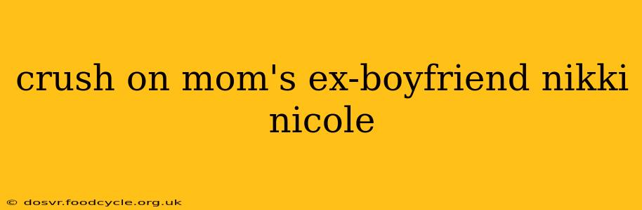 crush on mom's ex-boyfriend nikki nicole