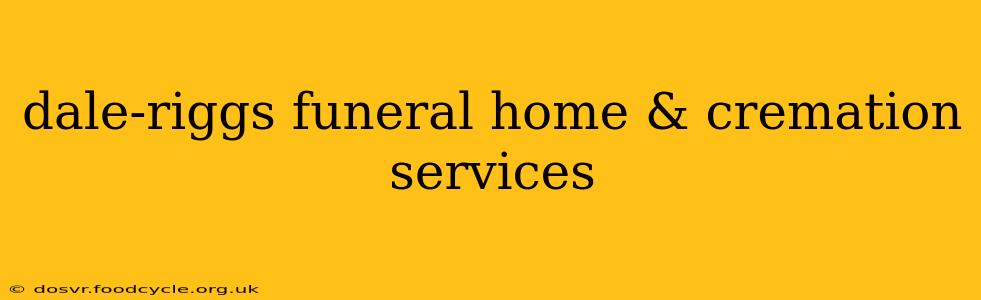 dale-riggs funeral home & cremation services