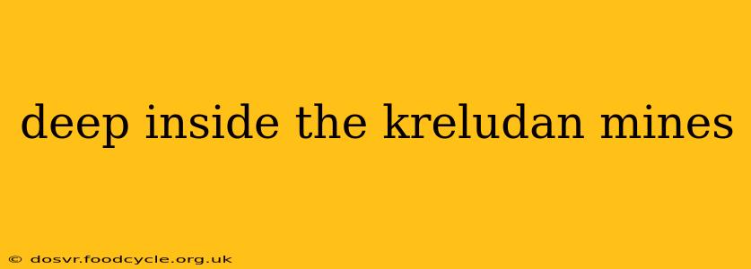 deep inside the kreludan mines