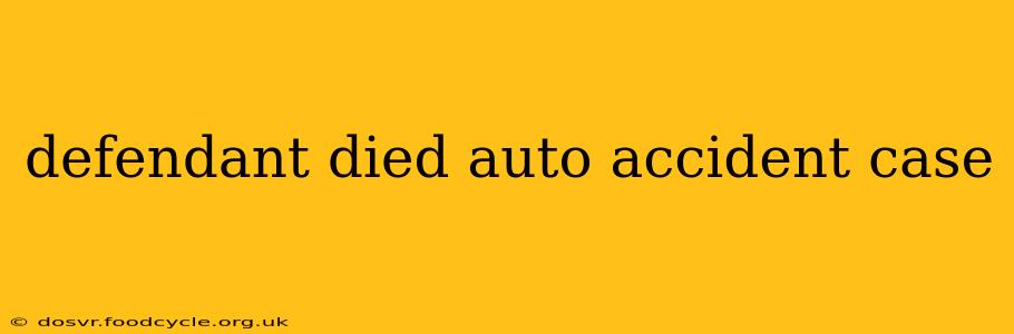 defendant died auto accident case