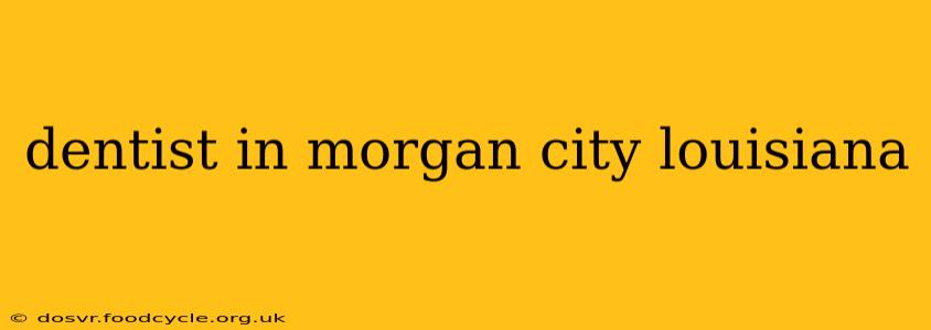 dentist in morgan city louisiana