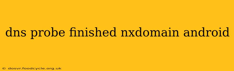 dns probe finished nxdomain android