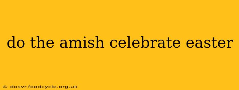 do the amish celebrate easter