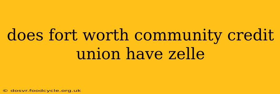does fort worth community credit union have zelle