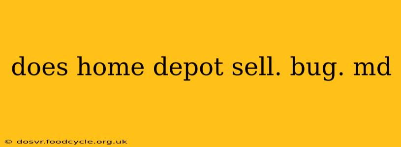 does home depot sell. bug. md