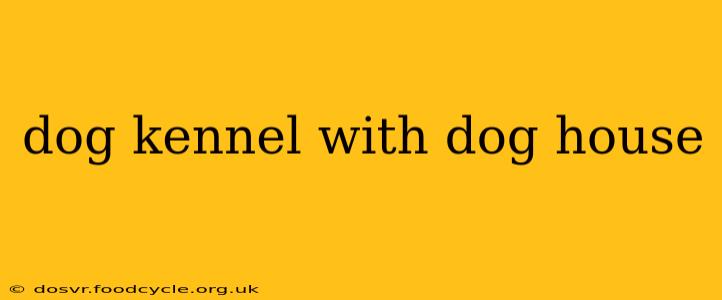 dog kennel with dog house