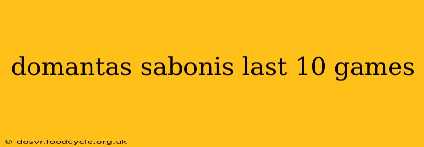 domantas sabonis last 10 games