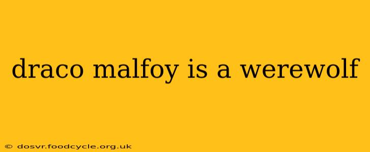 draco malfoy is a werewolf