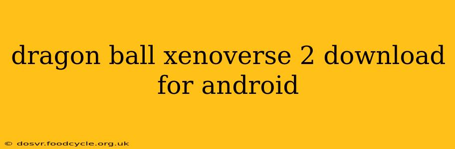 dragon ball xenoverse 2 download for android