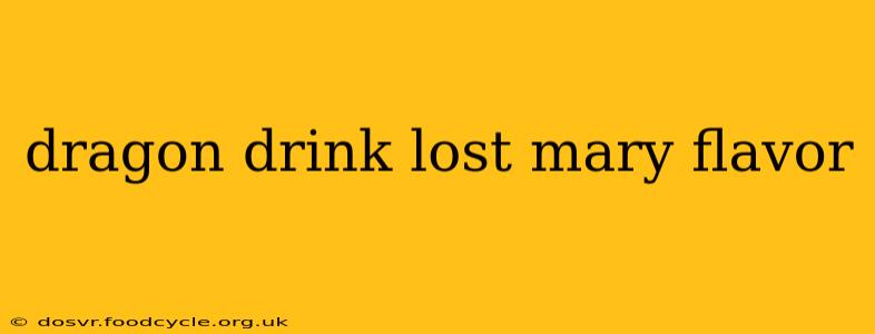 dragon drink lost mary flavor