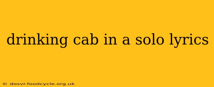 drinking cab in a solo lyrics