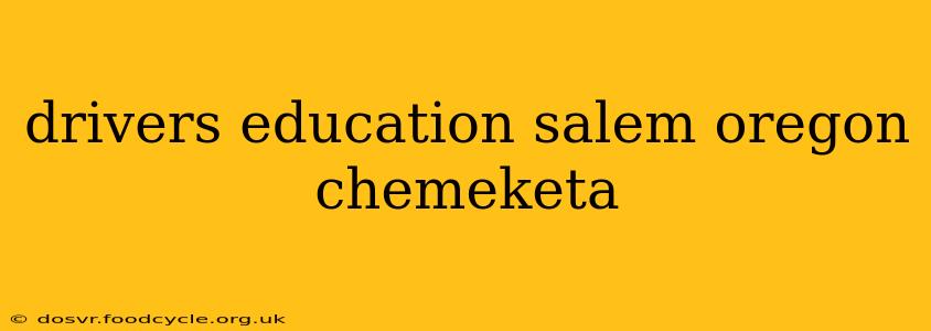 drivers education salem oregon chemeketa