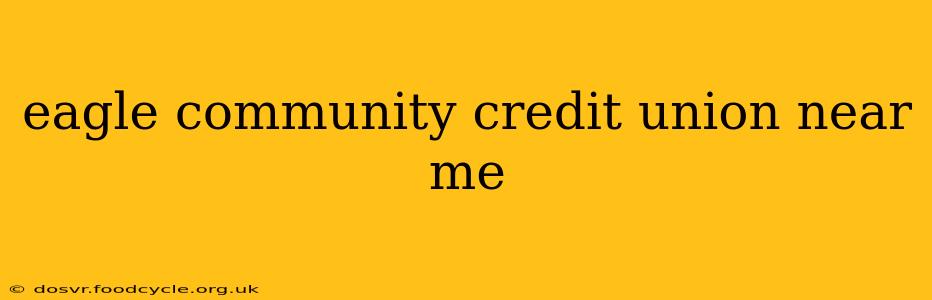 eagle community credit union near me