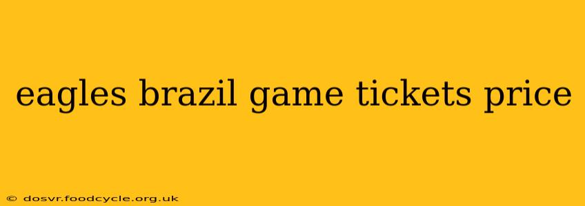 eagles brazil game tickets price