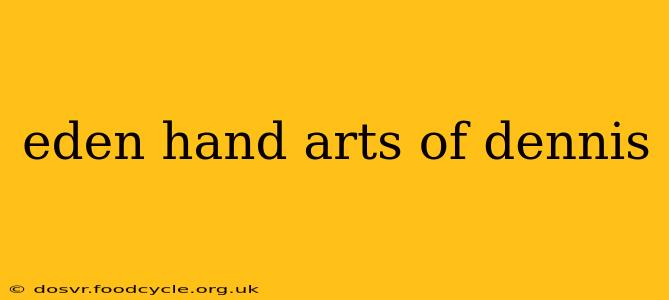 eden hand arts of dennis
