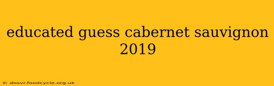 educated guess cabernet sauvignon 2019