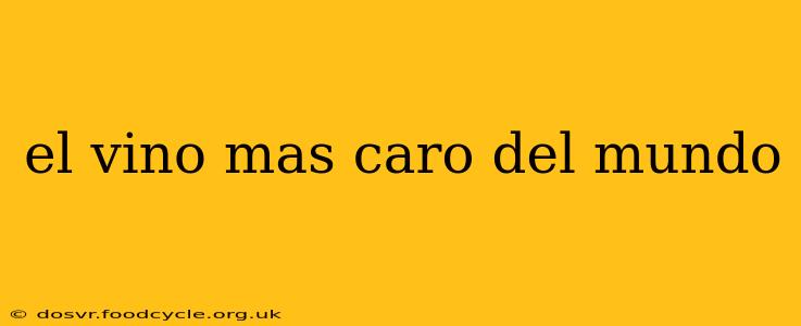 el vino mas caro del mundo