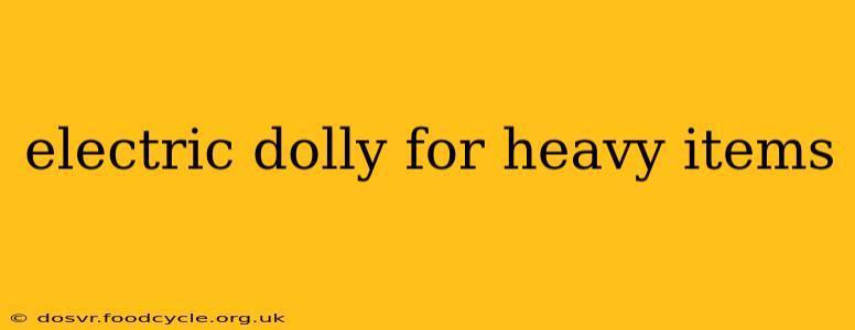 electric dolly for heavy items