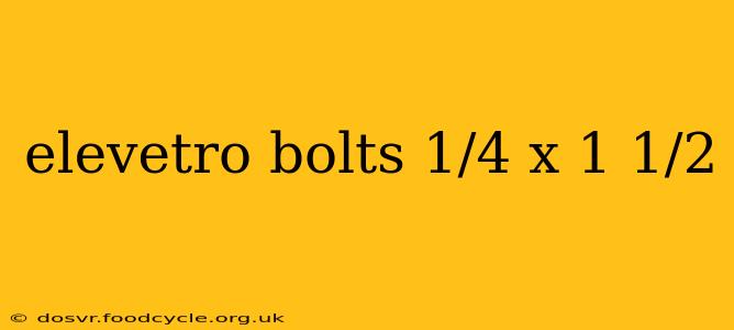 elevetro bolts 1/4 x 1 1/2