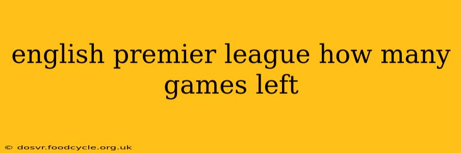 english premier league how many games left
