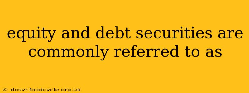 equity and debt securities are commonly referred to as