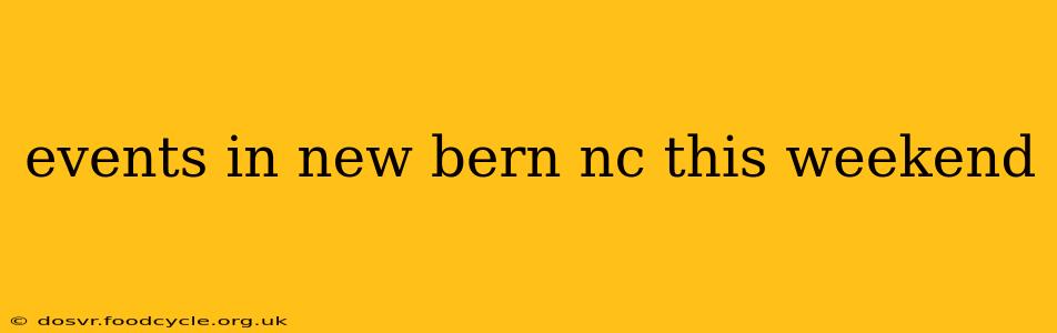 events in new bern nc this weekend