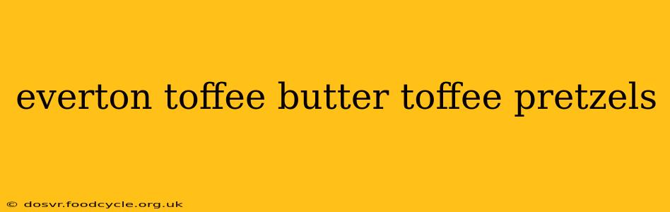 everton toffee butter toffee pretzels
