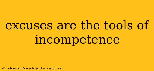 excuses are the tools of incompetence