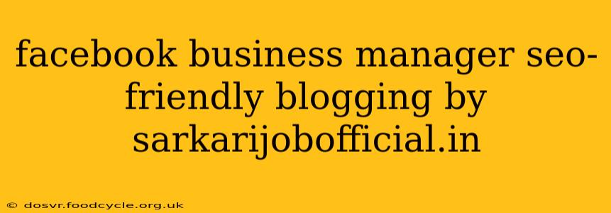 facebook business manager seo-friendly blogging by sarkarijobofficial.in