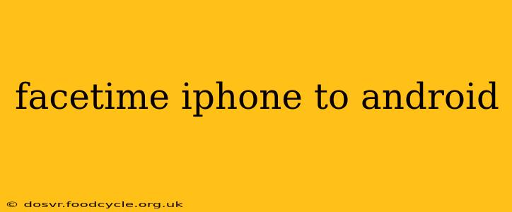facetime iphone to android
