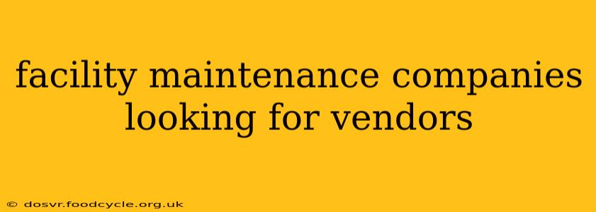 facility maintenance companies looking for vendors