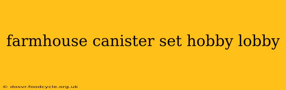 farmhouse canister set hobby lobby