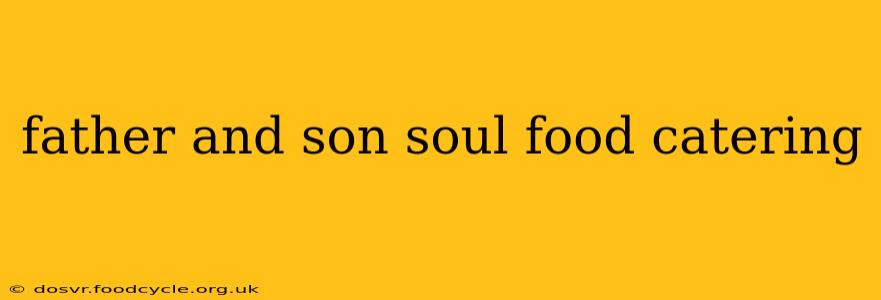 father and son soul food catering