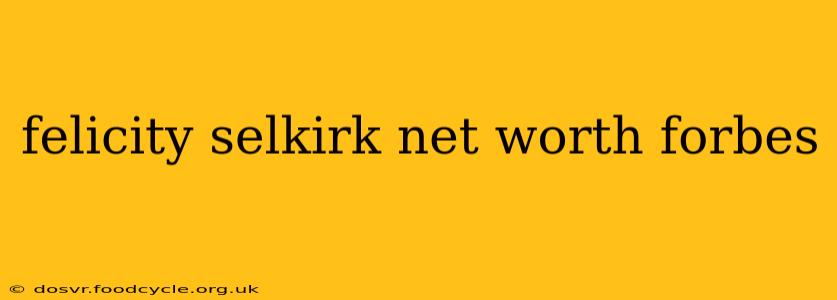 felicity selkirk net worth forbes