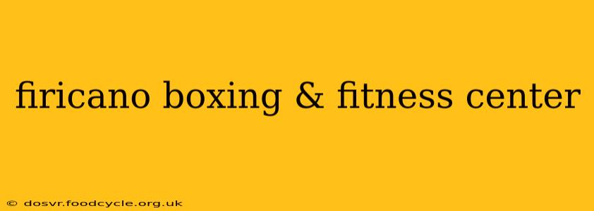firicano boxing & fitness center