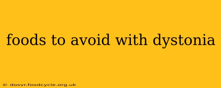 foods to avoid with dystonia