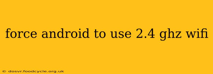 force android to use 2.4 ghz wifi