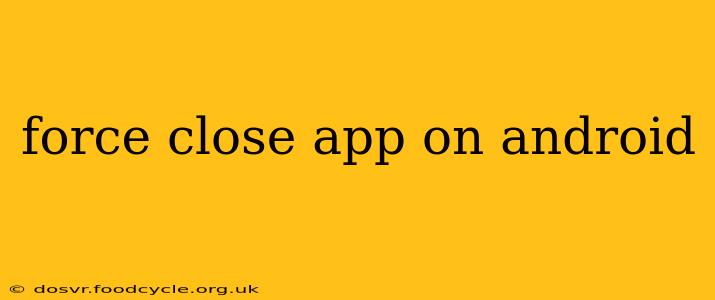 force close app on android