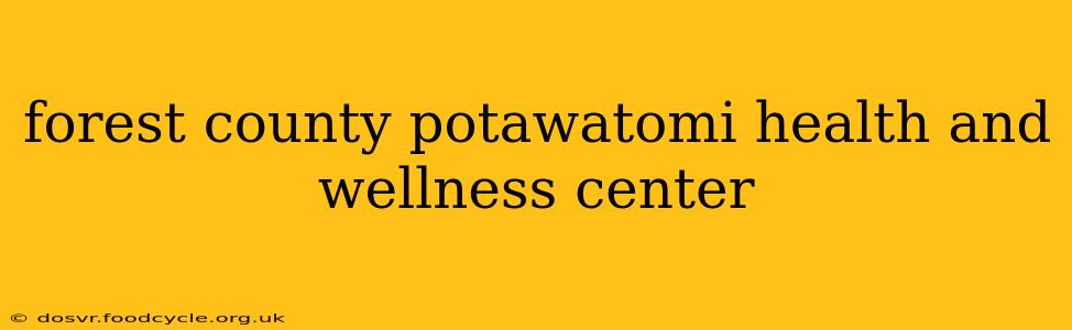 forest county potawatomi health and wellness center