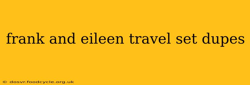 frank and eileen travel set dupes