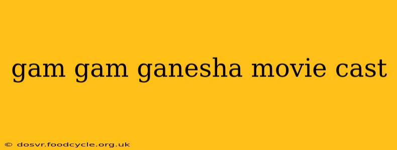 gam gam ganesha movie cast