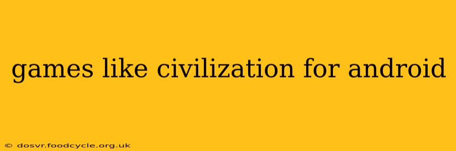 games like civilization for android