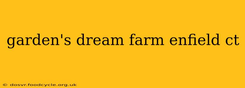 garden's dream farm enfield ct